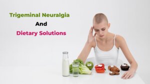 Understanding Trigeminal Neuralgia and Dietary Solutions